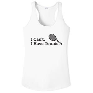 I Cant I Have Tennis Player Funny Tennis Lover Gifts Sport Ladies PosiCharge Competitor Racerback Tank