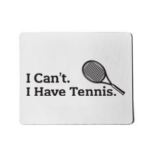 I Cant I Have Tennis Player Funny Tennis Lover Gifts Sport Mousepad