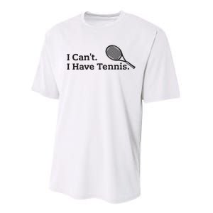 I Cant I Have Tennis Player Funny Tennis Lover Gifts Sport Performance Sprint T-Shirt