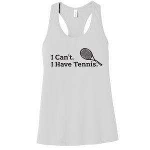 I Cant I Have Tennis Player Funny Tennis Lover Gifts Sport Women's Racerback Tank