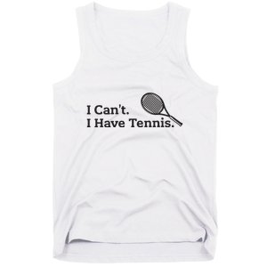 I Cant I Have Tennis Player Funny Tennis Lover Gifts Sport Tank Top