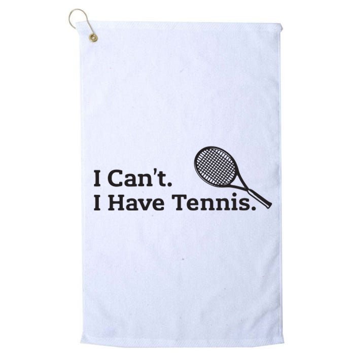 I Cant I Have Tennis Player Funny Tennis Lover Gifts Sport Platinum Collection Golf Towel