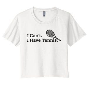 I Cant I Have Tennis Player Funny Tennis Lover Gifts Sport Women's Crop Top Tee