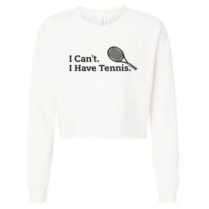 I Cant I Have Tennis Player Funny Tennis Lover Gifts Sport Cropped Pullover Crew