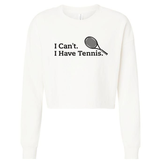 I Cant I Have Tennis Player Funny Tennis Lover Gifts Sport Cropped Pullover Crew