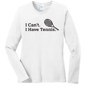 I Cant I Have Tennis Player Funny Tennis Lover Gifts Sport Ladies Long Sleeve Shirt