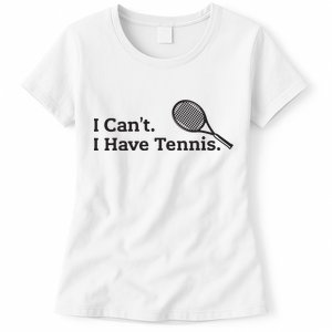 I Cant I Have Tennis Player Funny Tennis Lover Gifts Sport Women's T-Shirt