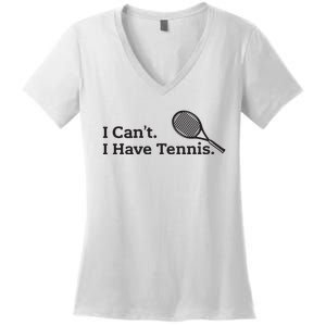 I Cant I Have Tennis Player Funny Tennis Lover Gifts Sport Women's V-Neck T-Shirt