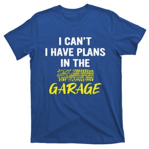 I Can´t I Have Plans In The Garage Meaningful Gift T-Shirt