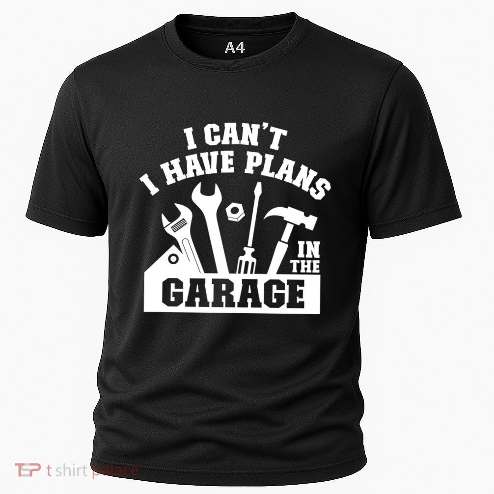 I Cant I Have Plans In The Garage Fathers Day Car Mechanics Gift Cooling Performance Crew T-Shirt