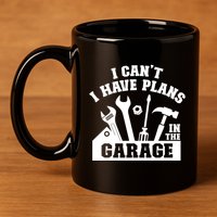 I Cant I Have Plans In The Garage Fathers Day Car Mechanics Gift 11oz C Handle Ceramic Mug