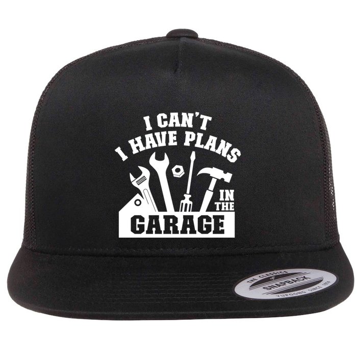 I Cant I Have Plans In The Garage Fathers Day Car Mechanics Gift Flat Bill Trucker Hat