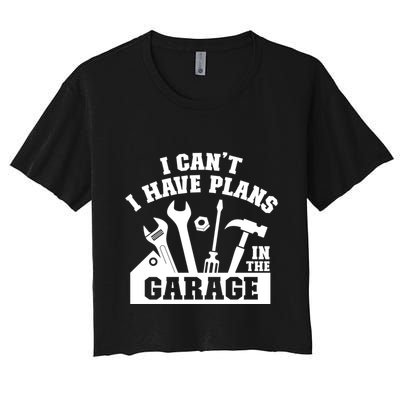 I Cant I Have Plans In The Garage Fathers Day Car Mechanics Gift Crop Top