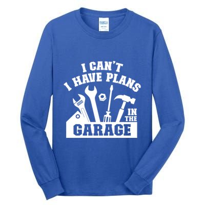I Cant I Have Plans In The Garage Fathers Day Car Mechanics Gift Tall Long Sleeve T-Shirt