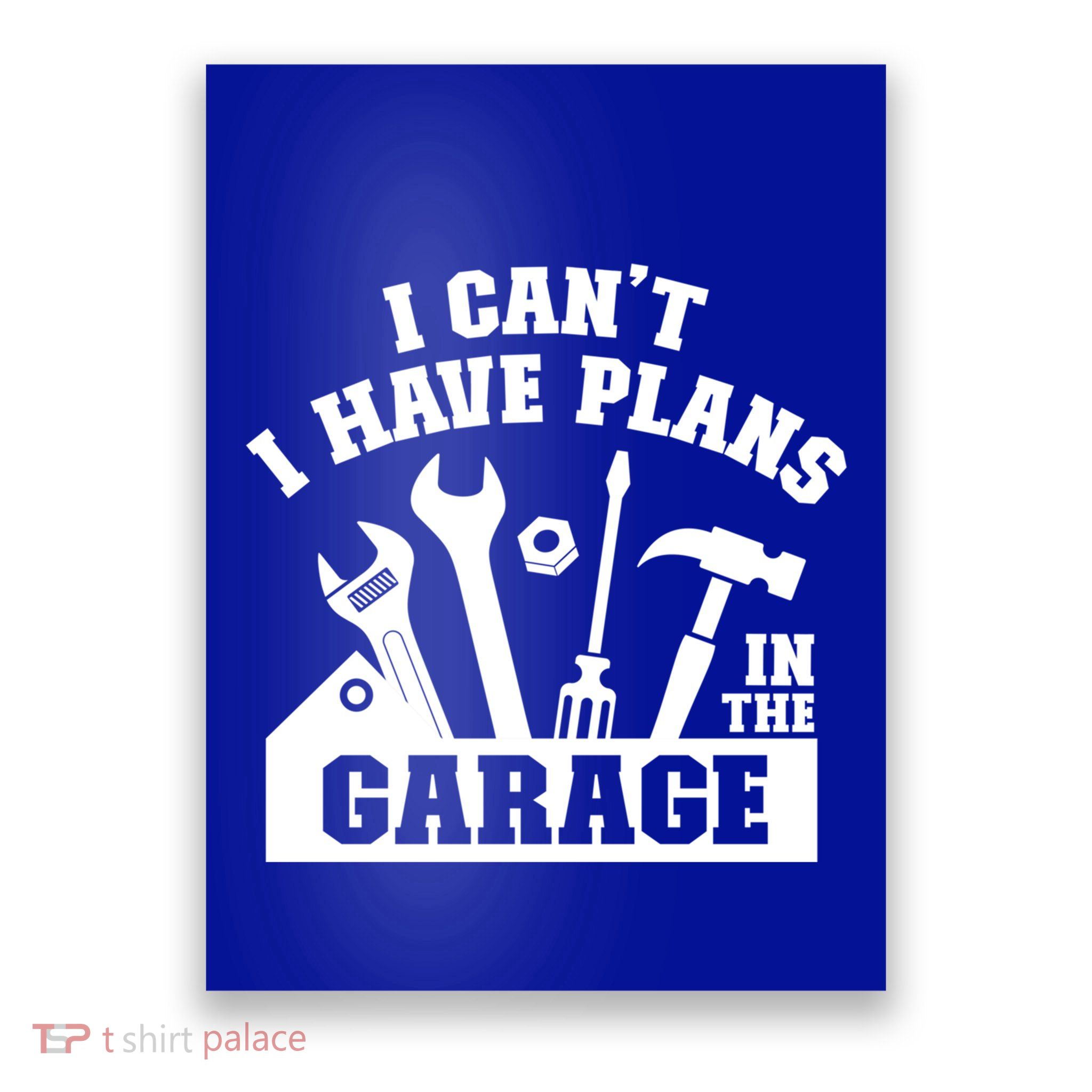 I Cant I Have Plans In The Garage Fathers Day Car Mechanics Gift Poster