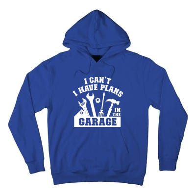 I Cant I Have Plans In The Garage Fathers Day Car Mechanics Gift Tall Hoodie