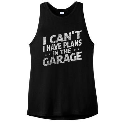 I Cant I Have Plans In The Garage Gift Funny Car Mechanic Gift Ladies PosiCharge Tri-Blend Wicking Tank