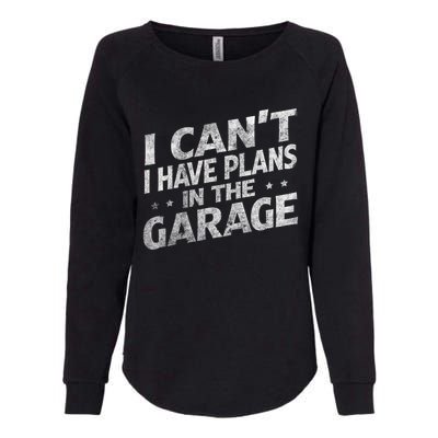 I Cant I Have Plans In The Garage Gift Funny Car Mechanic Gift Womens California Wash Sweatshirt