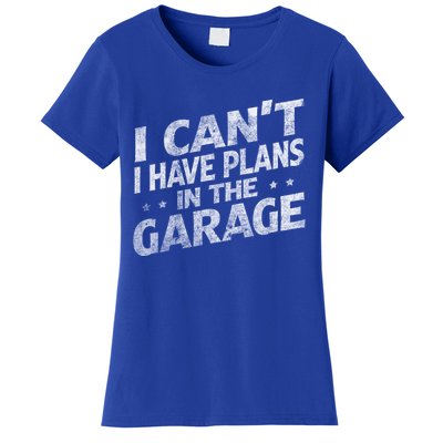 I Cant I Have Plans In The Garage Gift Funny Car Mechanic Gift Women's T-Shirt