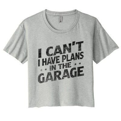 I Cant I Have Plans In The Garage Gift Funny Car Mechanic Gift Women's Crop Top Tee