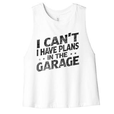 I Cant I Have Plans In The Garage Gift Funny Car Mechanic Gift Women's Racerback Cropped Tank