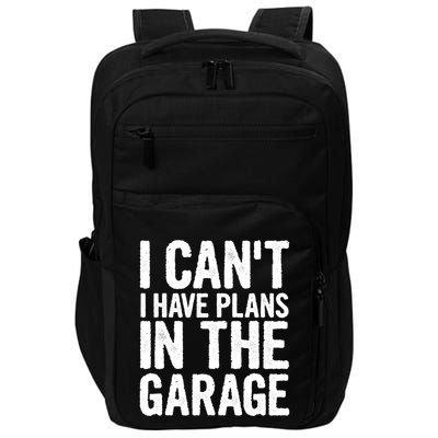I Can't I Have Plans In The Garage Gift Impact Tech Backpack