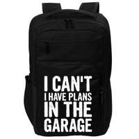 I Can't I Have Plans In The Garage Gift Impact Tech Backpack