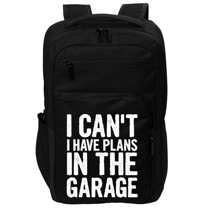 I Can't I Have Plans In The Garage Gift Impact Tech Backpack