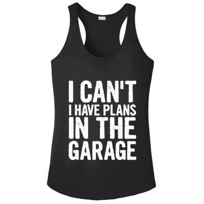 I Can't I Have Plans In The Garage Gift Ladies PosiCharge Competitor Racerback Tank