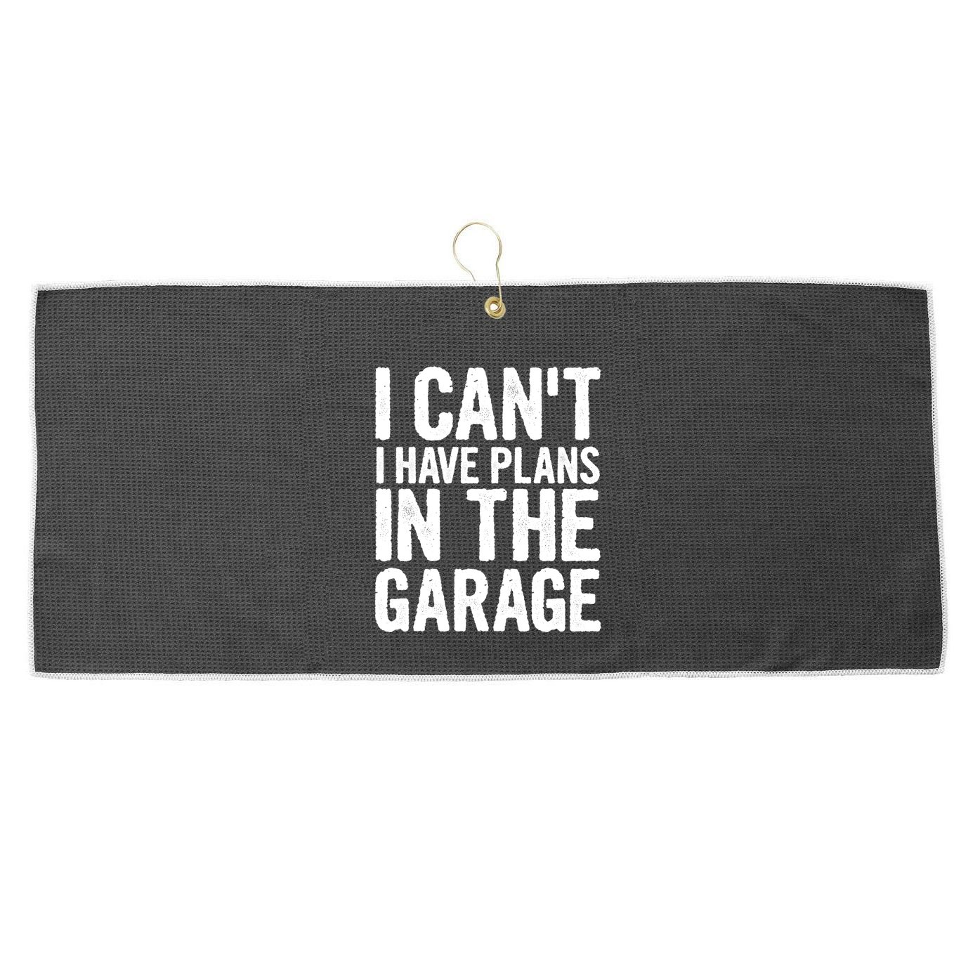 I Can't I Have Plans In The Garage Gift Large Microfiber Waffle Golf Towel
