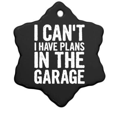 I Can't I Have Plans In The Garage Gift Ceramic Star Ornament