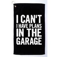 I Can't I Have Plans In The Garage Gift Golf Towel