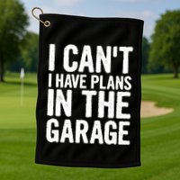 I Can't I Have Plans In The Garage Gift Golf Towel