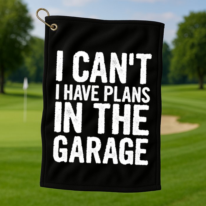 I Can't I Have Plans In The Garage Gift Golf Towel