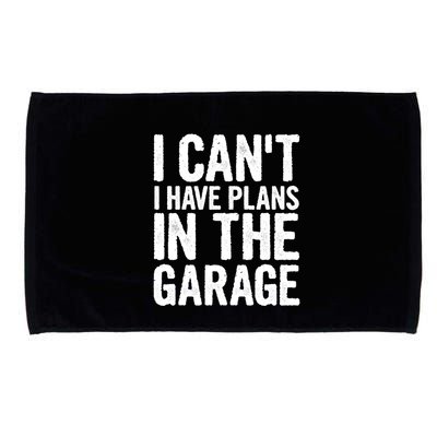 I Can't I Have Plans In The Garage Gift Microfiber Hand Towel