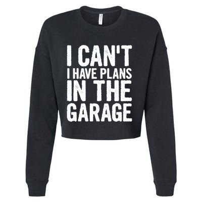 I Can't I Have Plans In The Garage Gift Cropped Pullover Crew