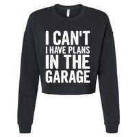 I Can't I Have Plans In The Garage Gift Cropped Pullover Crew