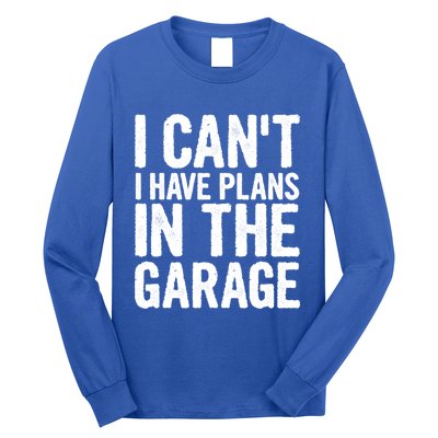 I Can't I Have Plans In The Garage Gift Long Sleeve Shirt