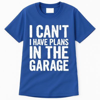 I Can't I Have Plans In The Garage Gift Tall T-Shirt