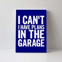 I Can't I Have Plans In The Garage Gift Canvas