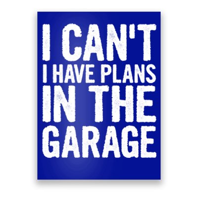 I Can't I Have Plans In The Garage Gift Poster