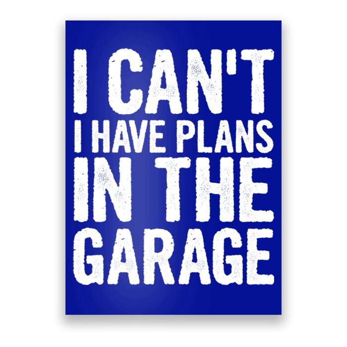 I Can't I Have Plans In The Garage Gift Poster