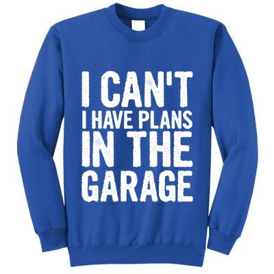 I Can't I Have Plans In The Garage Gift Tall Sweatshirt