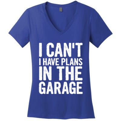 I Can't I Have Plans In The Garage Gift Women's V-Neck T-Shirt