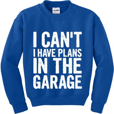I Can't I Have Plans In The Garage Gift Kids Sweatshirt