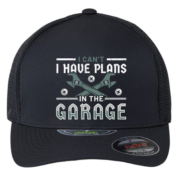 I Can´t I Have Plans In The Garage Gift Flexfit Unipanel Trucker Cap