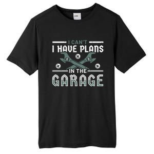 I Can´t I Have Plans In The Garage Gift Tall Fusion ChromaSoft Performance T-Shirt