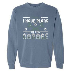 I Can´t I Have Plans In The Garage Gift Garment-Dyed Sweatshirt