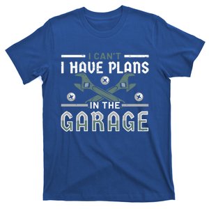 I Can´t I Have Plans In The Garage Gift T-Shirt