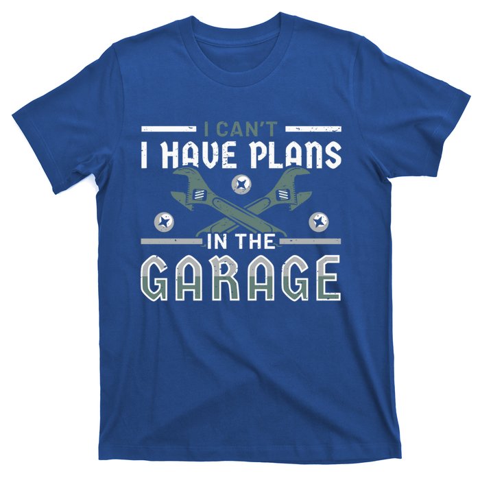 I Can´t I Have Plans In The Garage Gift T-Shirt